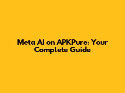Meta AI on APKPure: Your Complete Guide