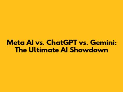 Meta AI vs. ChatGPT vs. Gemini: The Ultimate AI Showdown
