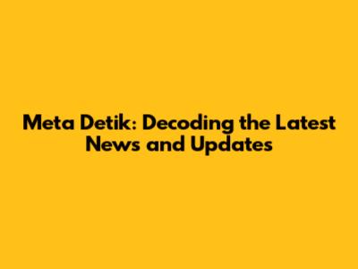 Meta Detik: Decoding the Latest News and Updates