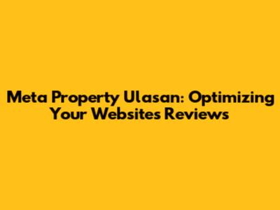 Meta Property Ulasan: Optimizing Your Website's Reviews