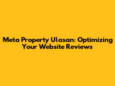 Meta Property Ulasan: Optimizing Your Website Reviews