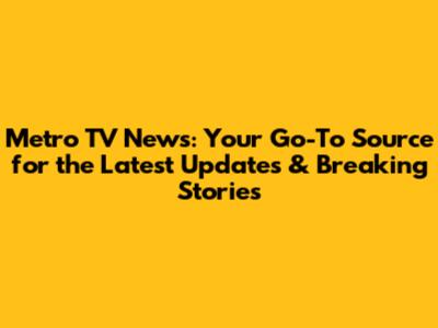 Metro TV News: Your Go-To Source for the Latest Updates & Breaking Stories