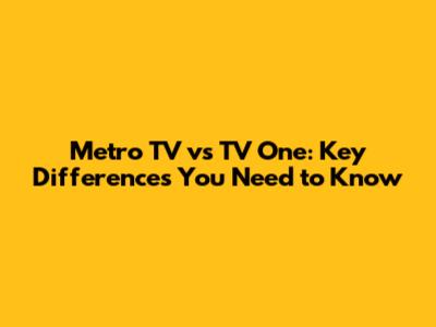 Metro TV vs TV One: Key Differences You Need to Know