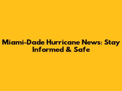 Miami-Dade Hurricane News: Stay Informed & Safe