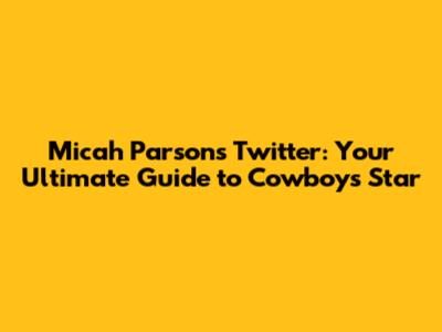 Micah Parsons Twitter: Your Ultimate Guide to Cowboys' Star