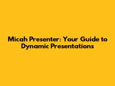 Micah Presenter: Your Guide to Dynamic Presentations