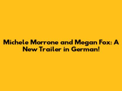 Michele Morrone and Megan Fox: A New Trailer in German!