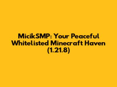MicikSMP: Your Peaceful Whitelisted Minecraft Haven (1.21.8)