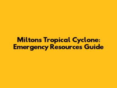 Milton's Tropical Cyclone: Emergency Resources Guide