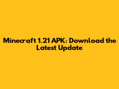 Minecraft 1.21 APK: Download the Latest Update