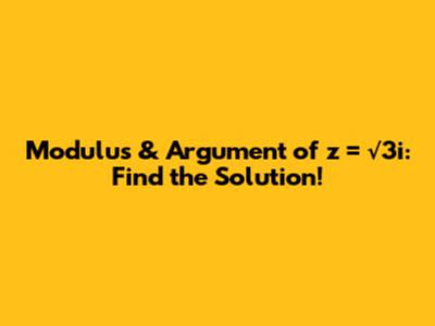 Modulus & Argument of z = √3i: Find the Solution!