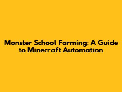 Monster School Farming: A Guide to Minecraft Automation