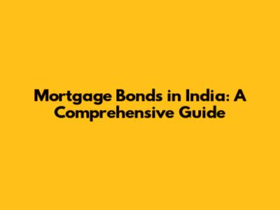 Mortgage Bonds in India: A Comprehensive Guide