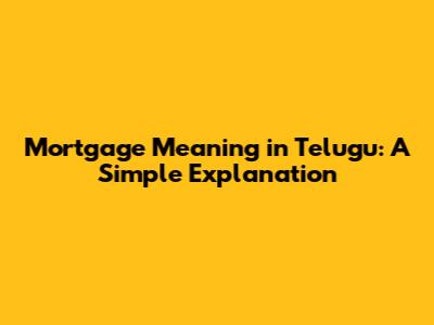 Mortgage Meaning in Telugu: A Simple Explanation