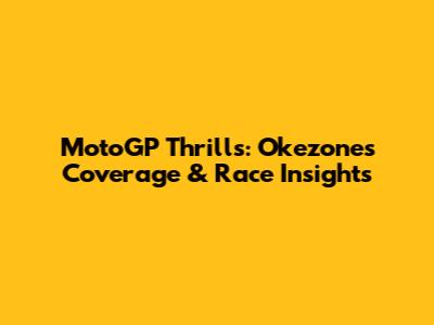 MotoGP Thrills: Okezone's Coverage & Race Insights