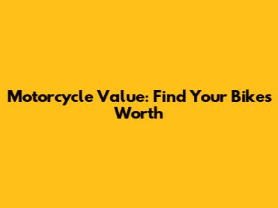 Motorcycle Value: Find Your Bike's Worth