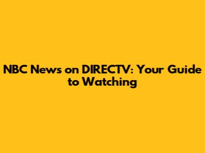 NBC News on DIRECTV: Your Guide to Watching