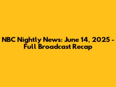 NBC Nightly News: June 14, 2025 - Full Broadcast Recap