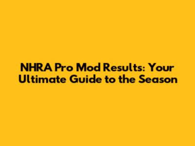 NHRA Pro Mod Results: Your Ultimate Guide to the Season