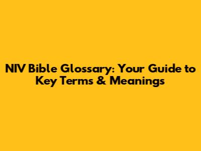 NIV Bible Glossary: Your Guide to Key Terms & Meanings
