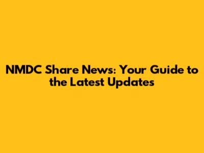 NMDC Share News: Your Guide to the Latest Updates