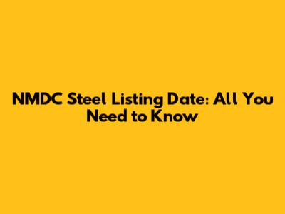 NMDC Steel Listing Date: All You Need to Know