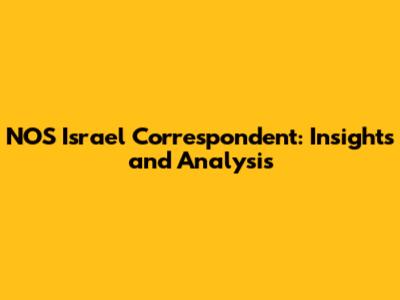 NOS Israel Correspondent: Insights and Analysis
