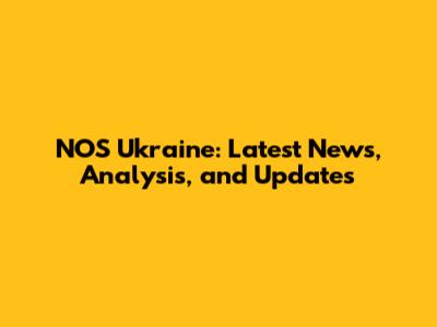 NOS Ukraine: Latest News, Analysis, and Updates