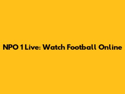 NPO 1 Live: Watch Football Online