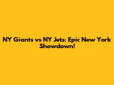 NY Giants vs NY Jets: Epic New York Showdown!