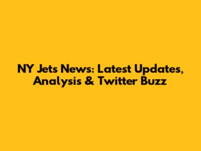 NY Jets News: Latest Updates, Analysis & Twitter Buzz