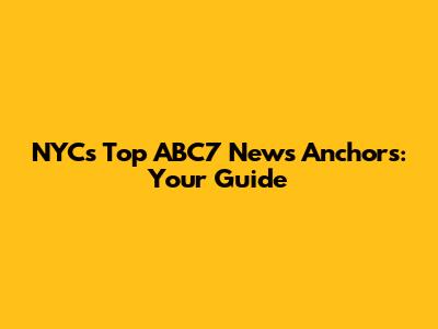 NYC's Top ABC7 News Anchors: Your Guide