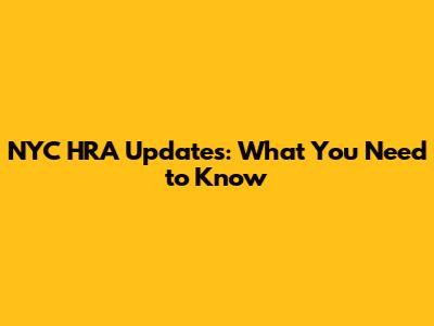 NYC HRA Updates: What You Need to Know