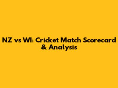 NZ vs WI: Cricket Match Scorecard & Analysis