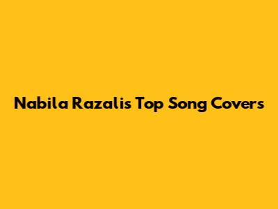 Nabila Razali's Top Song Covers