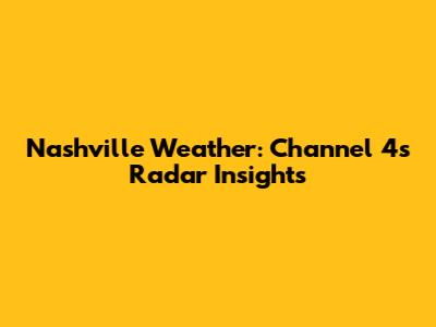 Nashville Weather: Channel 4's Radar Insights