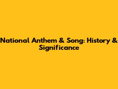 National Anthem & Song: History & Significance