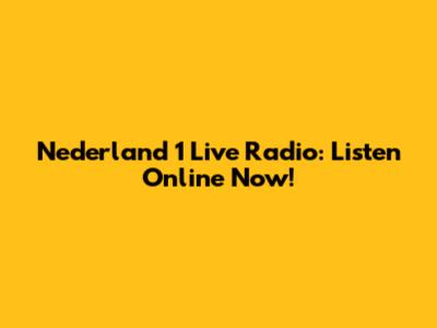 Nederland 1 Live Radio: Listen Online Now!