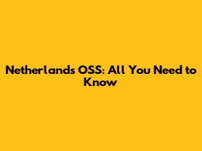 Netherlands OSS: All You Need to Know