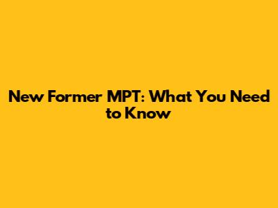 New Former MPT: What You Need to Know