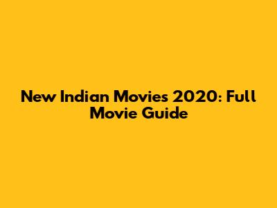 New Indian Movies 2020: Full Movie Guide