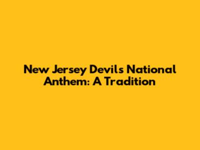 New Jersey Devils National Anthem: A Tradition