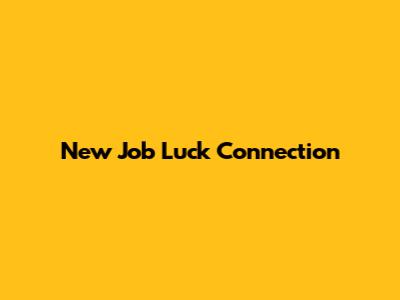 New Job Luck Connection