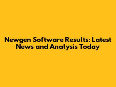 Newgen Software Results: Latest News and Analysis Today