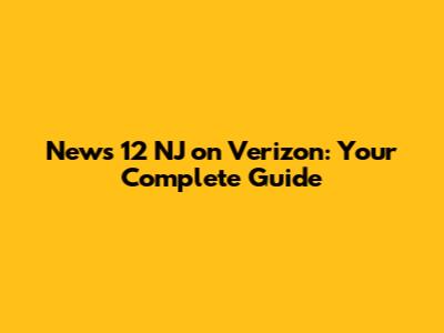News 12 NJ on Verizon: Your Complete Guide