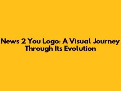 News 2 You Logo: A Visual Journey Through Its Evolution