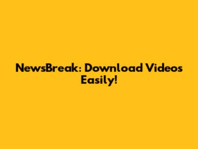 NewsBreak: Download Videos Easily!