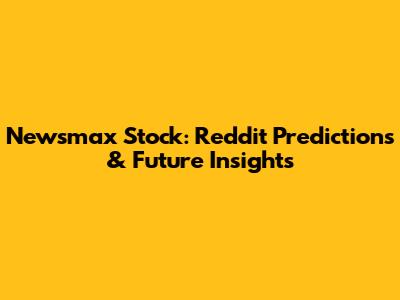 Newsmax Stock: Reddit Predictions & Future Insights
