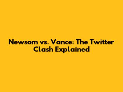 Newsom vs. Vance: The Twitter Clash Explained