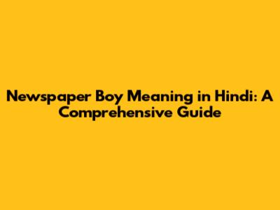 Newspaper Boy Meaning in Hindi: A Comprehensive Guide